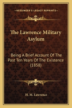 The Lawrence Military Asylum: Being A Brief Account Of The Past Ten Years Of The Existence
