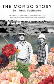 Paperback The Morizo Story: The life story of an immigrant from Hiroshima, Japan who came to the United States at the age of 15 Book