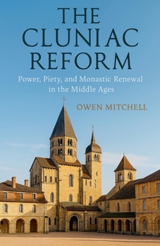 Paperback The Cluniac Reform: Power, Piety, and Monastic Renewal in the Middle Ages Book