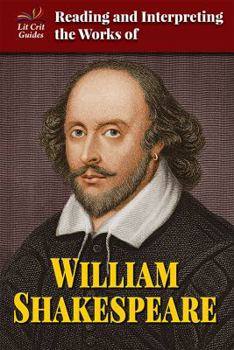 Reading and Interpreting the Works of William Shakespeare - Book  of the Lit Crit Guides