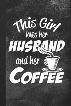 This Girl Loves Her Husband And Her Coffee: Blank Lined Notebook Journal Gift for Women