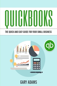 Paperback QuickBooks: The Quick and Easy QuickBooks Guide for Your Small Business - Accounting and Bookkeeping Book