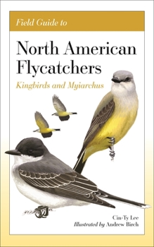 Paperback Field Guide to North American Flycatchers: Kingbirds and Myiarchus Book