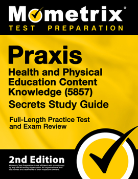 Paperback Praxis Health and Physical Education Content Knowledge 5857 Secrets Study Guide - Full-Length Practice Test and Exam Review: [2nd Edition] Book