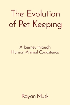 Paperback The Evolution of Pet Keeping: A Journey through Human-Animal Coexistence Book