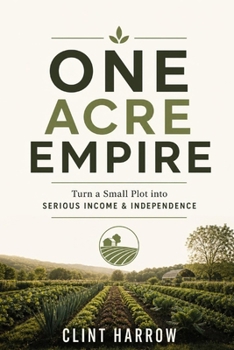 Paperback One Acre Empire: Turn a Small Plot into Serious Income & Independence Book