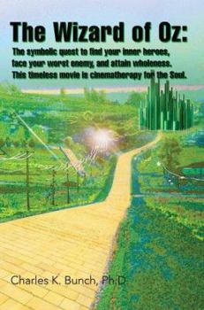 Paperback The Wizard of Oz: The Symbolic Quest to Find Your Inner Heroes, Face Your Worst Enemy, And Attain Wholeness. This Timeless Movie Is Cinematherapy for the Soul Book
