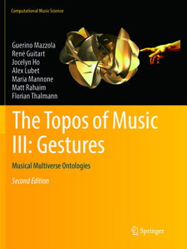 Paperback The Topos of Music III: Gestures: Musical Multiverse Ontologies Book