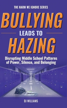 Bullying Leads To Hazing: Disrupting Middle School Patterns of Power, Silence, and Belonging