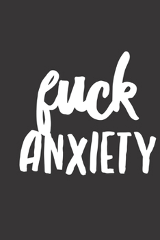 Paperback Fuck Anxiety: Log Book For People With Anxiety And Panic Attacks, Anxiety Book