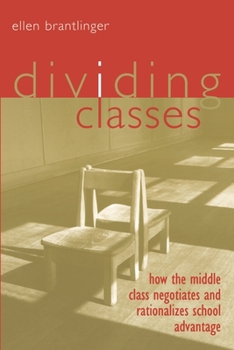 Paperback Dividing Classes: How the Middle Class Negotiates and Rationalizes School Advantage Book