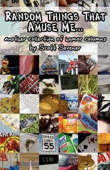 Paperback Random Things That Amuse Me...: another collection of humor columns by Scott Sevener Book