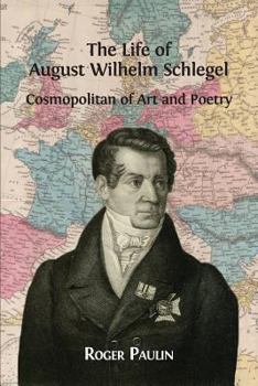 Paperback August Wilhelm Schlegel, Cosmopolitan of Art and Poetry Book