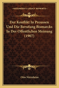 Paperback Der Konflikt In Preussen Und Die Berufung Bismarcks In Der Offentlichen Meinung (1907) [German] Book