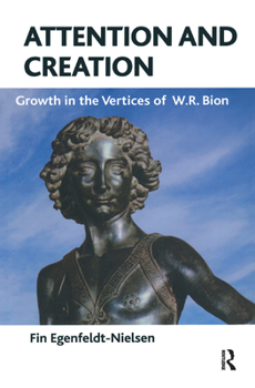 Hardcover Attention and Creation: Growth in the Vertices of W.R. Bion Book
