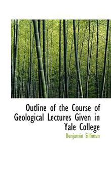 Paperback Outline of the Course of Geological Lectures Given in Yale College Book
