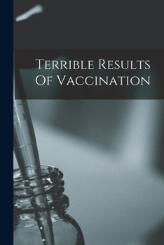 Paperback Terrible Results Of Vaccination Book