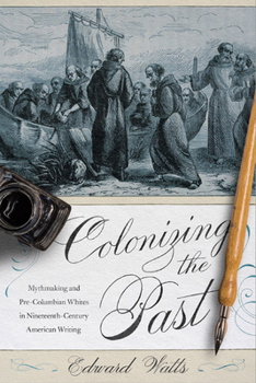 Paperback Colonizing the Past: Mythmaking and Pre-Columbian Whites in Nineteenth-Century American Writing Book