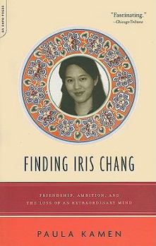 Paperback Finding Iris Chang: Friendship, Ambition, and the Loss of an Extraordinary Mind Book