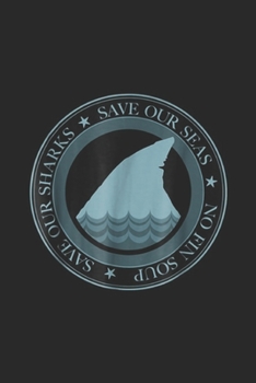 Save Our Sharks Save Our Seas No Fin Soup: Save Our Sharks Save Our Seas No Fin Soup Marine Activism Journal/Notebook Blank Lined Ruled 6x9 100 Pages