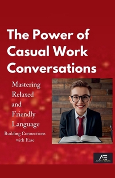 Paperback The Power of Casual Work Conversations: Mastering Relaxed and Friendly Language Book