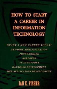 How to Start a Career in Information Technology, 2nd Edition