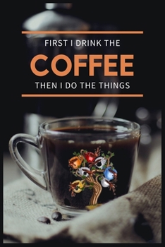 Paperback First I Drink The Coffee Then I Do The Things: Coffee Ruled Notebook - Coffee Theme for People with Coffee Drinking Interest - Lined Notebook & Diary Book