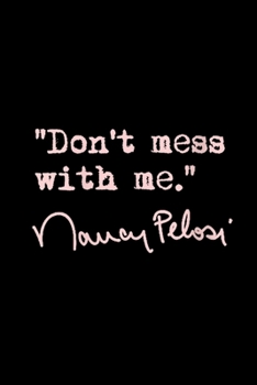 Don't mess with Nancy Pelosi: Blank Lined Notebook Journal for Work, School, Office | 6x9 110 page