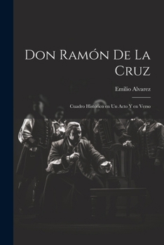 Paperback Don Ramón de la Cruz: Cuadro histórico en un acto y en verso [Spanish] Book