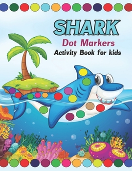 Paperback Shark Dot Markers Activity Book for kids: Beautiful Design Dot Markers Colouring Activity Book for Shark lovers Easy Guided BIG DOTS Dot Coloring Book