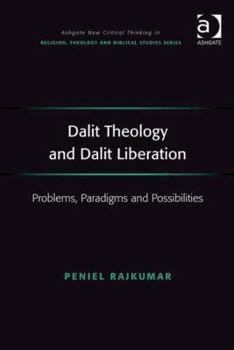 Hardcover Dalit Theology and Dalit Liberation: Problems, Paradigms and Possibilities Book