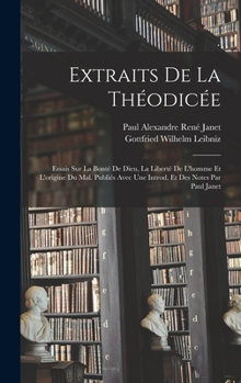 Hardcover Extraits de la Théodicée; essais sur la bonté de Dieu, la liberté de l'homme et l'origine du mal. Publiés avec une introd. et des notes par Paul Janet [French] Book