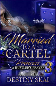 Married To A Cartel Princess 3: A Hustler's Prayer - Book #3 of the Married To A Cartel Princess