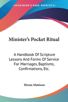 Paperback Minister's Pocket Ritual: A Handbook Of Scripture Lessons And Forms Of Service For Marriages, Baptisms, Confirmations, Etc. Book