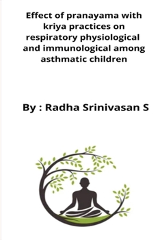 Paperback Effect of pranayama with kriya practices on respiratory physiological and immunological among asthmatic children Book