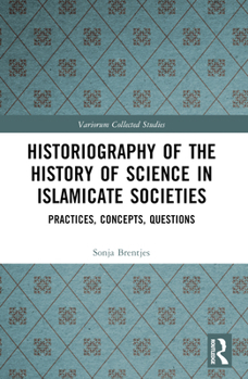 Historiography of the History of Science in Islamicate Societies: Practices, Concepts, Questions