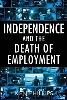 Paperback Independence and the Death of Employment Book