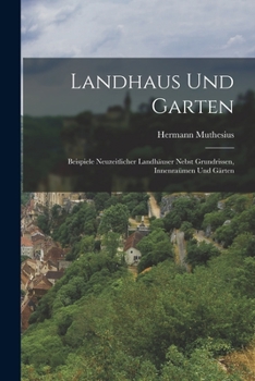 Paperback Landhaus und Garten: Beispiele neuzeitlicher Landhäuser nebst Grundrissen, Innenraümen und Gärten [German] Book