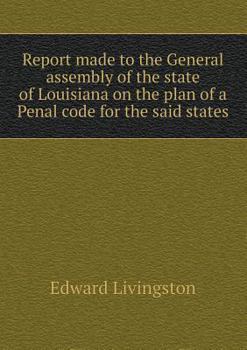 Paperback Report made to the General assembly of the state of Louisiana on the plan of a Penal code for the said states Book