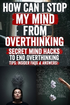 Paperback How Can I Stop My Mind from Overthinking: Quiet Your Mind, Conquer Anxiety, and Break Free from the Thought Loop A Life-Changing Guide to End Overthin Book