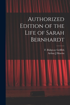 Paperback Authorized Edition of the Life of Sarah Bernhardt [microform] Book