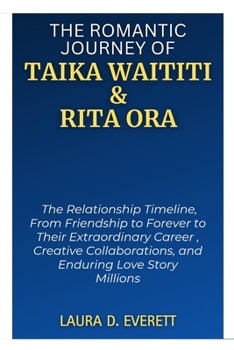 THE ROMANTIC JOURNEY OF TAIKA WAITITI & RITA ORA: The Relationship Timeline, From Friendship to Forever to Their Extraordinary Career , Creative ... Romance Chronicles (Power Couples))