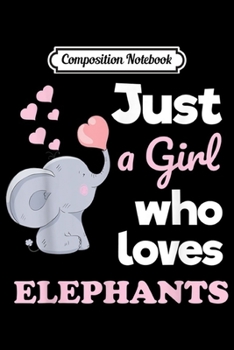 Paperback Composition Notebook: Girls Elephant Gift Just a Girl Who Loves Elephants Journal/Notebook Blank Lined Ruled 6x9 100 Pages Book