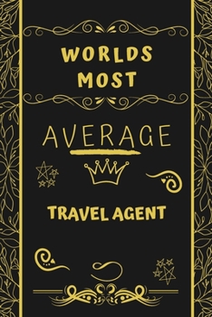 Paperback Worlds Most Average Travel Agent: Perfect Gag Gift For An Average Travel Agent Who Deserves This Award! - Blank Lined Notebook Journal - 120 Pages 6 x Book