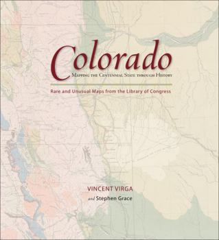 Colorado: Mapping the Centennial State through History: Rare and Unusual Maps from the Library of Congress - Book  of the Mapping the States through History