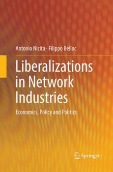 Paperback Liberalizations in Network Industries: Economics, Policy and Politics Book