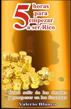 Paperback 5 Horas Para Empezar a Ser Rico: Cómo salir de las deudas y prosperar en las Finanzas [Spanish] Book