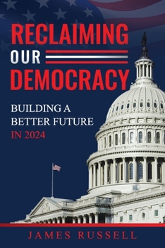Paperback Reclaiming Our Democracy: Building a Better Future In 2024 Book