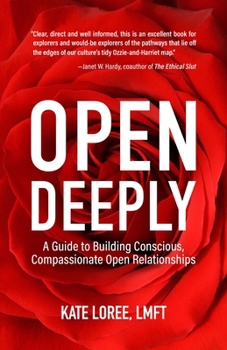 Paperback Open Deeply: A Guide to Building Conscious, Compassionate Open Relationships Book