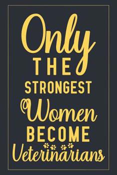 Paperback Only The Strongest Women Become Veterinarians: Notebook to Write in for Mother's Day, Mother's day Veterinarian gifts, Veterinary journal, Veterinaria Book